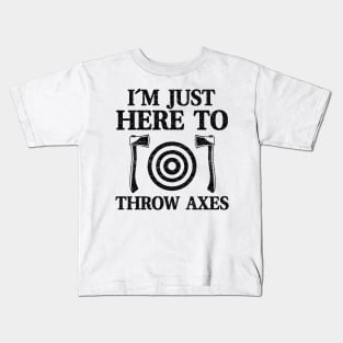 I'm Just Here To Throw Axes Funny Axe Throwing Kids T-Shirt